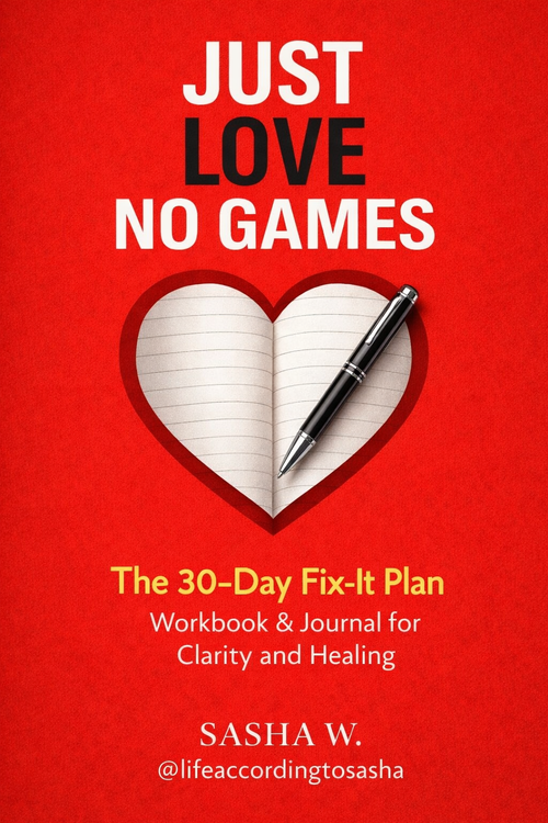 JUST LOVE, NO GAMES The 30-Day Fix-It Plan Workbook & Journal for Clarity and Healing